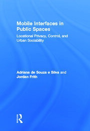 Mobile Interfaces in Public Spaces: Locational Privacy, Control, and Urban Sociability book cover