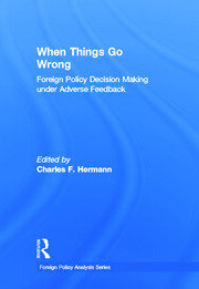When Things Go Wrong: Foreign Policy Decision Making under Adverse Feedback book cover