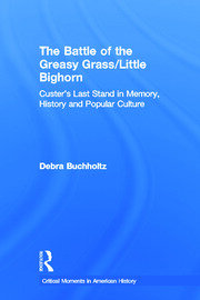 The Battle of the Greasy Grass/Little Bighorn: Custer's Last Stand in Memory, History, and Popular Culture book cover
