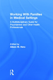 Working With Families in Medical Settings: A Multidisciplinary Guide for Psychiatrists and Other Health Professionals book cover