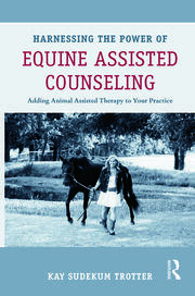 Harnessing the Power of Equine Assisted Counseling: Adding Animal Assisted Therapy to Your Practice book cover