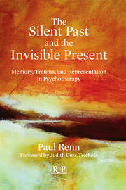 The Silent Past and the Invisible Present: Memory, Trauma, and Representation in Psychotherapy book cover