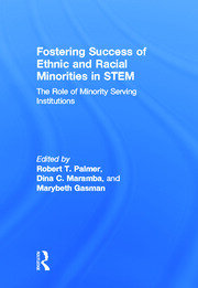Fostering Success of Ethnic and Racial Minorities in STEM: The Role of Minority Serving Institutions book cover