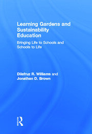 Learning Gardens and Sustainability Education: Bringing Life to Schools and Schools to Life book cover
