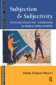 Subjection and Subjectivity: Psychoanalytic Feminism and Moral Philosophy book cover