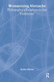 Womanizing Nietzsche: Philosophy's Relation to the 