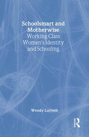 School-smart and Mother-wise: Working-Class Women's Identity and Schooling book cover
