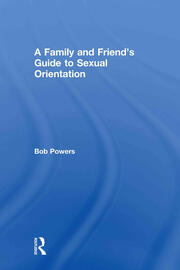 A Family and Friend's Guide to Sexual Orientation: Bridging the Divide Between Gay and Straight book cover