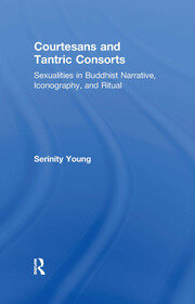 Courtesans and Tantric Consorts: Sexualities in Buddhist Narrative, Iconography, and Ritual book cover