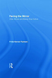 Facing the Mirror: Older Women and Beauty Shop Culture book cover