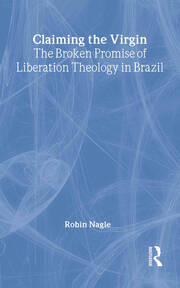 Claiming the Virgin: The Broken Promise of Liberation Theology in Brazil book cover