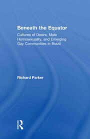 Beneath the Equator: Cultures of Desire, Male Homosexuality, and Emerging Gay Communities in Brazil book cover
