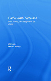 Home, Exile, Homeland: Film, Media, and the Politics of Place book cover