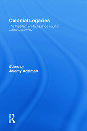 Colonial Legacies: The Problem of Persistence in Latin American History book cover