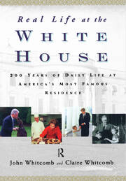 Real Life at the White House: 200 Years of Daily Life at America's Most Famous Residence book cover