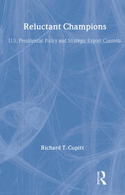 Reluctant Champions: U.S. Presidential Policy and Strategic Export Controls, Truman, Eisenhower, Bush and Clinton book cover