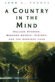 A Country in the Mind: Wallace Stegner, Bernard DeVoto, History, and the American Land book cover