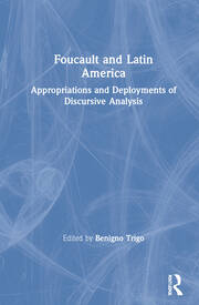 Foucault and Latin America: Appropriations and Deployments of Discursive Analysis book cover
