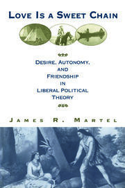 Love is a Sweet Chain: Desire, Autonomy and Friendship in Liberal Political Theory book cover