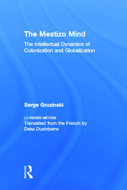 The Mestizo Mind: The Intellectual Dynamics of Colonization and Globalization book cover