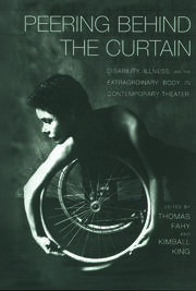 Peering Behind the Curtain: Disability, Illness, and the Extraordinary Body in Contemporary Theatre book cover