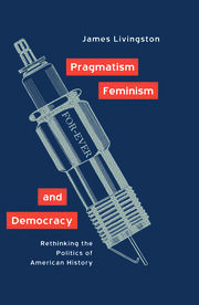 Pragmatism, Feminism, and Democracy: Rethinking the Politics of American History book cover