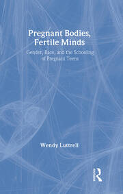 Pregnant Bodies, Fertile Minds: Gender, Race, and the Schooling of Pregnant Teens book cover