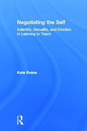 Negotiating the Self: Identity, Sexuality, and Emotion in Learning to Teach book cover