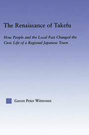 The Renaissance of Takefu: How People and the Local Past Changed the Civic Life of a Regional Japanese Town book cover