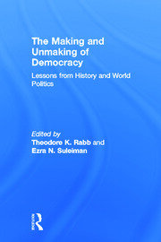 The Making and Unmaking of Democracy: Lessons from History and World Politics book cover