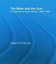 The Bible and the Gun: Christianity in South China, 1860-1900 book cover