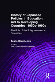 History of Japanese Policies in Education Aid to Developing Countries, 1950s-1990s: The Role of the Subgovernmental Processes book cover