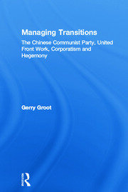 Managing Transitions: The Chinese Communist Party, United Front Work, Corporatism and Hegemony book cover