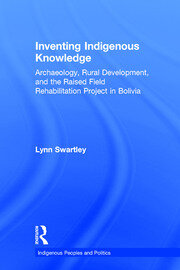 Inventing Indigenous Knowledge: Archaeology, Rural Development and the Raised Field Rehabilitation Project in Bolivia book cover