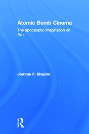 Atomic Bomb Cinema: The Apocalyptic Imagination on Film book cover