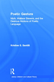 Poetic Gesture: Myth, Wallace Stevens, and the Desirous Motions of Poetic Language book cover
