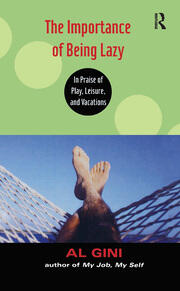 The Importance of Being Lazy: In Praise of Play, Leisure, and Vacation book cover