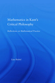 Mathematics in Kant's Critical Philosophy: Reflections on Mathematical Practice book cover