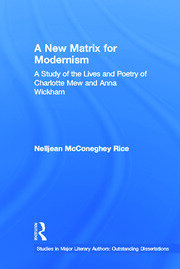 A New Matrix for Modernism: A Study of the Lives and Poetry of Charlotte Mew & Anna Wickham book cover