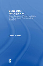 Segregated Miscegenation: On the Treatment of Racial Hybridity in the North American and Latin American Literary Traditions book cover