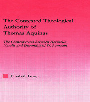 The Contested Theological Authority of Thomas Aquinas: The Controversies Between Hervaeus Natalis and Durandus of St. Pourcain, 1307-1323 book cover