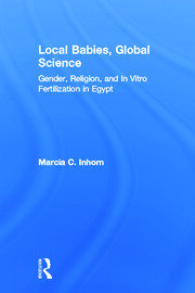 Local Babies, Global Science: Gender, Religion and In Vitro Fertilization in Egypt book cover