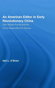 American Editor in Early Revolutionary China: John William Powell and the China Weekly/Monthly Review book cover