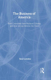 The Business of America: How Consumers Have Replaced Citizens and How We Can Reverse the Trend book cover