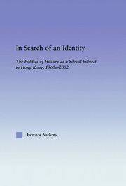 In Search of an Identity: The Politics of History Teaching in Hong Kong, 1960s-2000 book cover