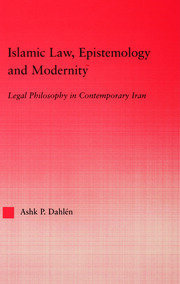 Islamic Law, Epistemology and Modernity: Legal Philosophy in Contemporary Iran book cover