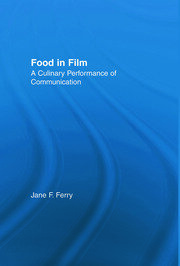 Food in Film: A Culinary Performance of Communication book cover