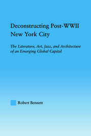 Deconstructing Post-WWII New York City: The Literature, Art, Jazz, and Architecture of an Emerging Global Capital book cover