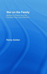 War on the Family: Mothers in Prison and the Families They Leave Behind book cover