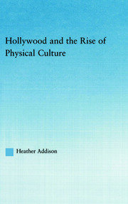 Hollywood and the Rise of Physical Culture book cover